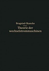 Theorie Der Wechselstrommaschinen Mit Einer Einleitung in Die Theorie Der Station?en Wechselstr?e (Paperback, Softcover Repri)