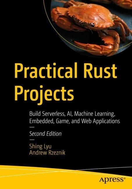 Practical Rust Projects: Build Serverless, Ai, Machine Learning, Embedded, Game, and Web Applications (Paperback, 2)