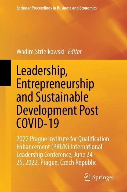 Leadership, Entrepreneurship and Sustainable Development Post Covid-19: 2022 Prague Institute for Qualification Enhancement (Prizk) International Lead (Hardcover, 2023)