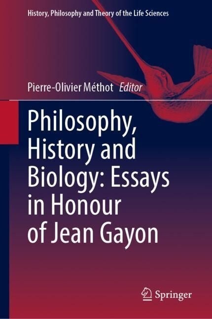 Philosophy, History and Biology: Essays in Honour of Jean Gayon (Hardcover)