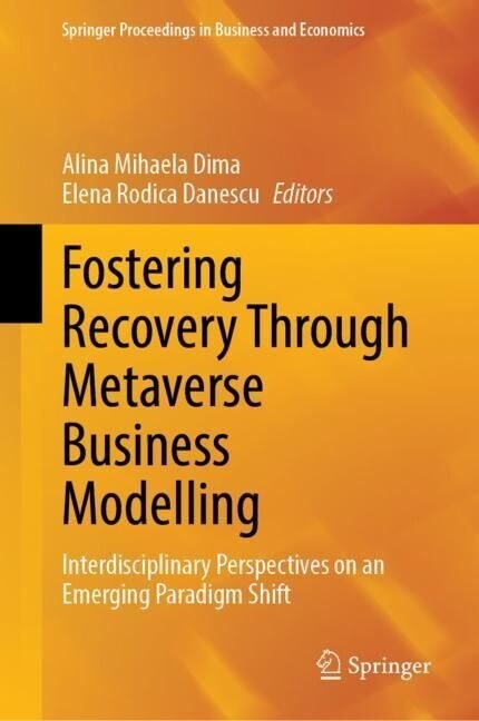 Fostering Recovery Through Metaverse Business Modelling: Interdisciplinary Perspectives on an Emerging Paradigm Shift (Hardcover, 2023)