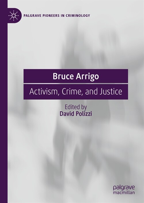 Bruce Arrigo: Activism, Crime, and Justice (Hardcover, 2023)