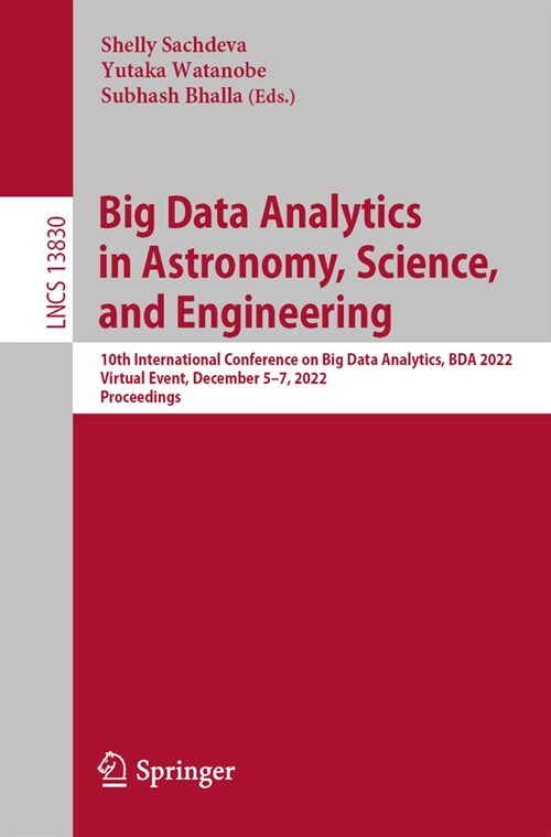 Big Data Analytics in Astronomy, Science, and Engineering: 10th International Conference on Big Data Analytics, Bda 2022, Aizu, Japan, December 5-7, 2 (Paperback, 2023)