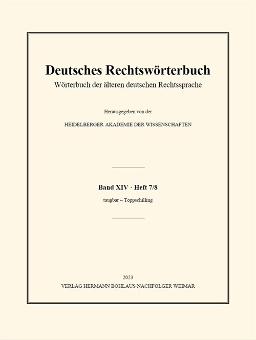 Deutsches Rechtsw?terbuch: W?terbuch Der 훜teren Deutschen Rechtssprache. Band XIV, Heft 7/8 - Taugbar - Toppschilling (Paperback, 1. Aufl. 2023)