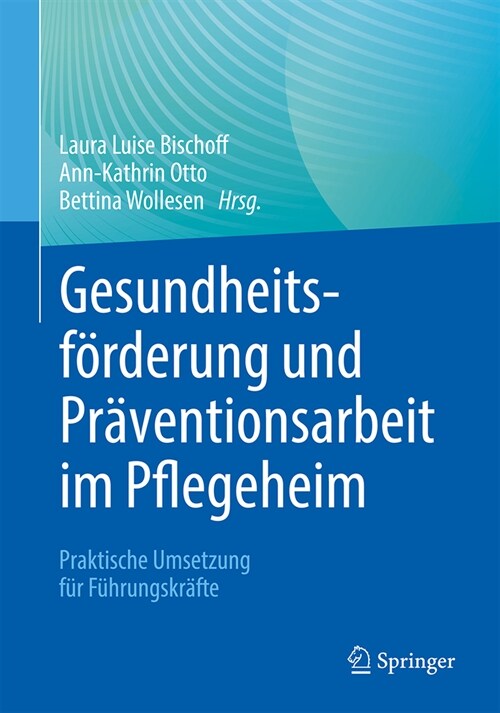 Gesundheitsf?derung Und Pr?entionsarbeit Im Pflegeheim: Praktische Umsetzung F? F?rungskr?te (Paperback, 1. Aufl. 2023)