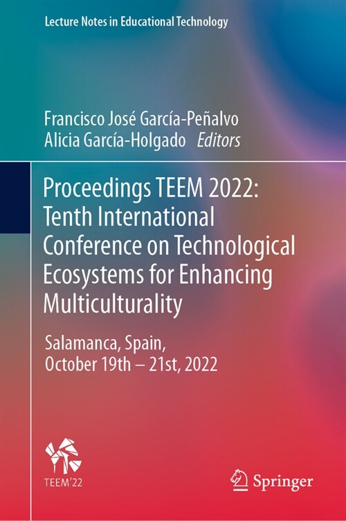 Proceedings Teem 2022: Tenth International Conference on Technological Ecosystems for Enhancing Multiculturality: Salamanca, Spain, October 19 - 21, 2 (Hardcover, 2023)