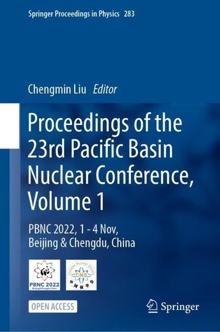 Proceedings of the 23rd Pacific Basin Nuclear Conference, Volume 1: Pbnc 2022, 1 - 4 Nov, Beijing & Chengdu, China (Hardcover, 2023)