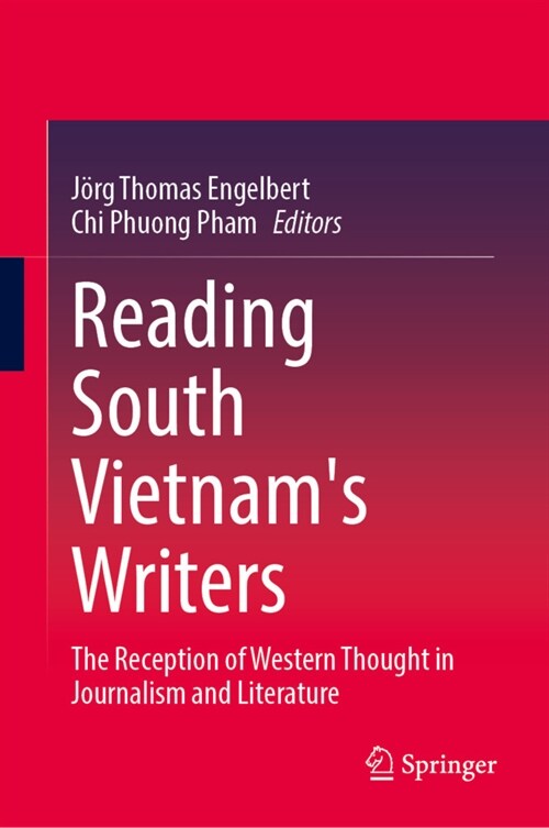 Reading South Vietnams Writers: The Reception of Western Thought in Journalism and Literature (Hardcover, 2023)