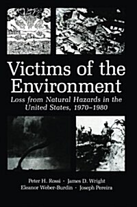 Victims of the Environment: Loss from Natural Hazards in the United States, 1970-1980 (Paperback, Softcover Repri)