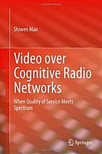 Video Over Cognitive Radio Networks: When Quality of Service Meets Spectrum (Hardcover, 2014)