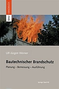 Bautechnischer Brandschutz: Planung -- Bemessung -- Ausf?rung (Paperback, Softcover Repri)