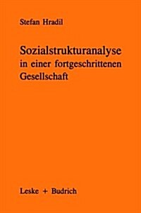 Sozialstrukturanalyse in Einer Fortgeschrittenen Gesellschaft : Von Klassen Und Schichten Zu Lagen Und Milieus (Paperback)