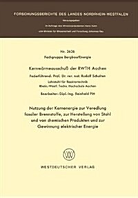 Nutzung Der Kernenergie Zur Veredlung Fossiler Brennstoffe, Zur Herstellung Von Stahl Und Von Chemischen Produkten Und Zur Gewinnung Elektrischer Ener (Paperback)