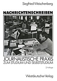 Nachrichtenschreiben: Journalistische Praxis Zum Studium Und Selbststudium (Paperback, 2, 2. Aufl. 1988)