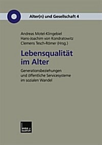 Lebensqualitat Im Alter : Generationenbeziehungen Und OEffentliche Servicesysteme Im Sozialen Wandel (Paperback, 2002 ed.)