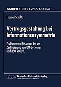 Vertragsgestaltung Bei Informationsasymmetrie: Probleme Und L?ungen Bei Der Zertifizierung Von Qm-Systemen Nach ISO 9000ff (Paperback, 1998)