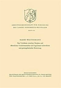 Das Verhaltnis Zwischen Bergbau Und OEffentlichen Verkehrsanstalten ALS Gegenstand Richterlicher Und Gesetzgeberischer Bewertung (Paperback, 1966 ed.)