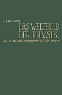 Das Weltbild Der Physik Und Ein Versuch Seiner Philosophischen Deutung : The Nature of the Physical World (Paperback)