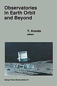 Observatories in Earth Orbit and Beyond: Proceedings of the 123rd Colloquium of the International Astronomical Union, Held in Greenbelt, Maryland, U.S (Paperback, 1990)