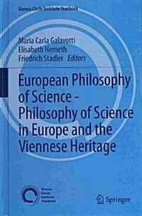 European Philosophy of Science - Philosophy of Science in Europe and the Viennese Heritage (Hardcover, 2014)