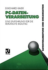 Pc-Datenverarbeitung : Eine Einfuhrung Fur Die Berufliche Bildung (Paperback, Softcover Reprint of the Original 1st 1990 ed.)