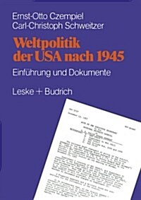 Weltpolitik Der USA Nach 1945 : Einfuhrung Und Dokumente (Paperback, Softcover Reprint of the Original 1st 1984 ed.)