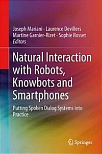 Natural Interaction with Robots, Knowbots and Smartphones: Putting Spoken Dialog Systems Into Practice (Hardcover, 2014)