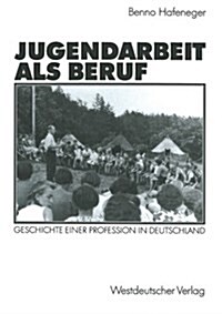 Jugendarbeit ALS Beruf: Geschichte Einer Profession in Deutschland (Paperback, 1992)