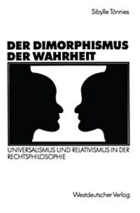 Der Dimorphismus Der Wahrheit: Universalismus Und Relativismus in Der Rechtsphilosophie (Paperback, 1992)