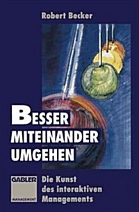 Besser Miteinander Umgehen : Die Kunst Des Interaktiven Managements (Paperback)