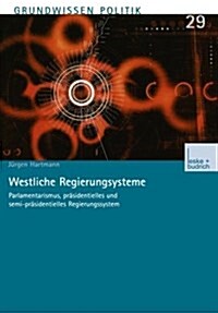 Westliche Regierungssysteme: Parlamentarismus, Pr?identielles Und Semi-Pr?identielles Regierungssystem (Paperback, Softcover Repri)