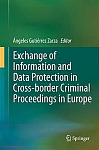 Exchange of Information and Data Protection in Cross-border Criminal Proceedings in Europe (Hardcover)