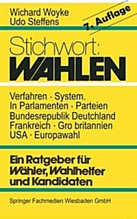 Stichwort: Wahlen : Ein Ratgeber Fur Wahler Und Kandidaten (Paperback, 7th 7. Aufl. 1992. Softcover Reprint of the Origin)