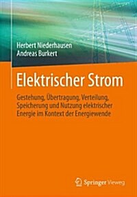 Elektrischer Strom: Gestehung, ?ertragung, Verteilung, Speicherung Und Nutzung Elektrischer Energie Im Kontext Der Energiewende (Hardcover, 2014)