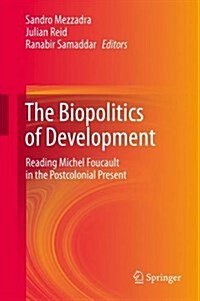 The Biopolitics of Development: Reading Michel Foucault in the Postcolonial Present (Hardcover, 2013)