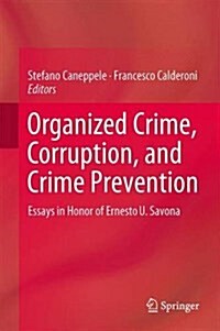 Organized Crime, Corruption and Crime Prevention: Essays in Honor of Ernesto U. Savona (Hardcover, 2014)