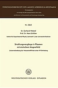 Strahlungsvorg?ge in Plasmen Mit Statischem Magnetfeld: Linienverbreiterung Der Wasserstofflinien Einer Hf-Entladung (Paperback, 1973)