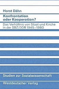 Konfrontation Oder Kooperation?: Das Verh?tnis Von Staat Und Kirche in Der Sbz/Ddr 1945-1980 (Paperback, 1982)