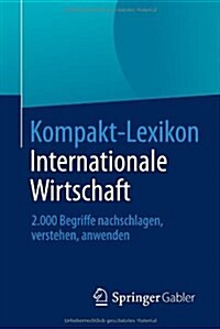 Kompakt-Lexikon Internationale Wirtschaft: 2.000 Begriffe Nachschlagen, Verstehen, Anwenden (Paperback, 2013)