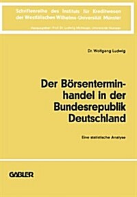 Der Boersenterminhandel in Der Bundesrepublik Deutschland : Eine Statistische Analyse (Paperback, 1978 ed.)