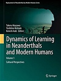 Dynamics of Learning in Neanderthals and Modern Humans Volume 1: Cultural Perspectives (Hardcover, 2013)