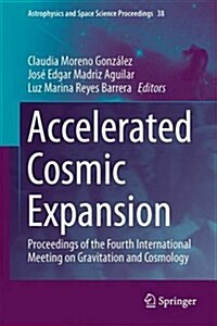 Accelerated Cosmic Expansion: Proceedings of the Fourth International Meeting on Gravitation and Cosmology (Hardcover, 2014)