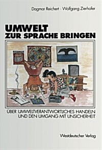 Umwelt Zur Sprache Bringen: ?er Umweltverantwortliches Handeln, Die Wahrnehmung Der Waldsterbensdiskussion Und Den Umgang Mit Unsicherheit (Paperback, 1993)