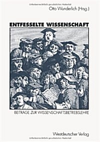 Entfesselte Wissenschaft: Beitr?e Zur Wissenschaftsbetriebslehre (Paperback, 1993)