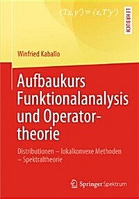 Aufbaukurs Funktionalanalysis Und Operatortheorie: Distributionen - Lokalkonvexe Methoden - Spektraltheorie (Paperback, 2014)