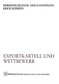 Exportkartell Und Wettbewerb : Wettbewerbswirtschaftliche Und Wettbewerbsrechtliche Stellungnahmen Zu  6 Gwb (Paperback, 1964 ed.)