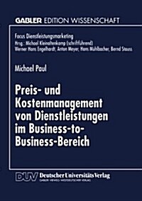 Preis- Und Kostenmanagement Von Dienstleistungen Im Business-To-Business-Bereich (Paperback, 1998 ed.)