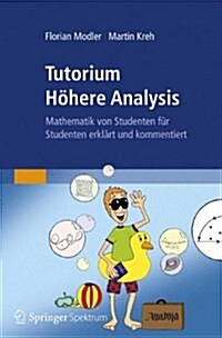 Tutorium Hohere Analysis : Mathematik Von Studenten Fur Studenten Erklart Und Kommentiert (Paperback, 1. Aufl. 2018 ed.)