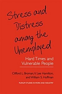 Stress and Distress Among the Unemployed: Hard Times and Vulnerable People (Paperback, 2001)
