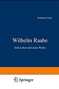 Wilhelm Raabe : Sein Leben Und Seine Werke (Paperback)